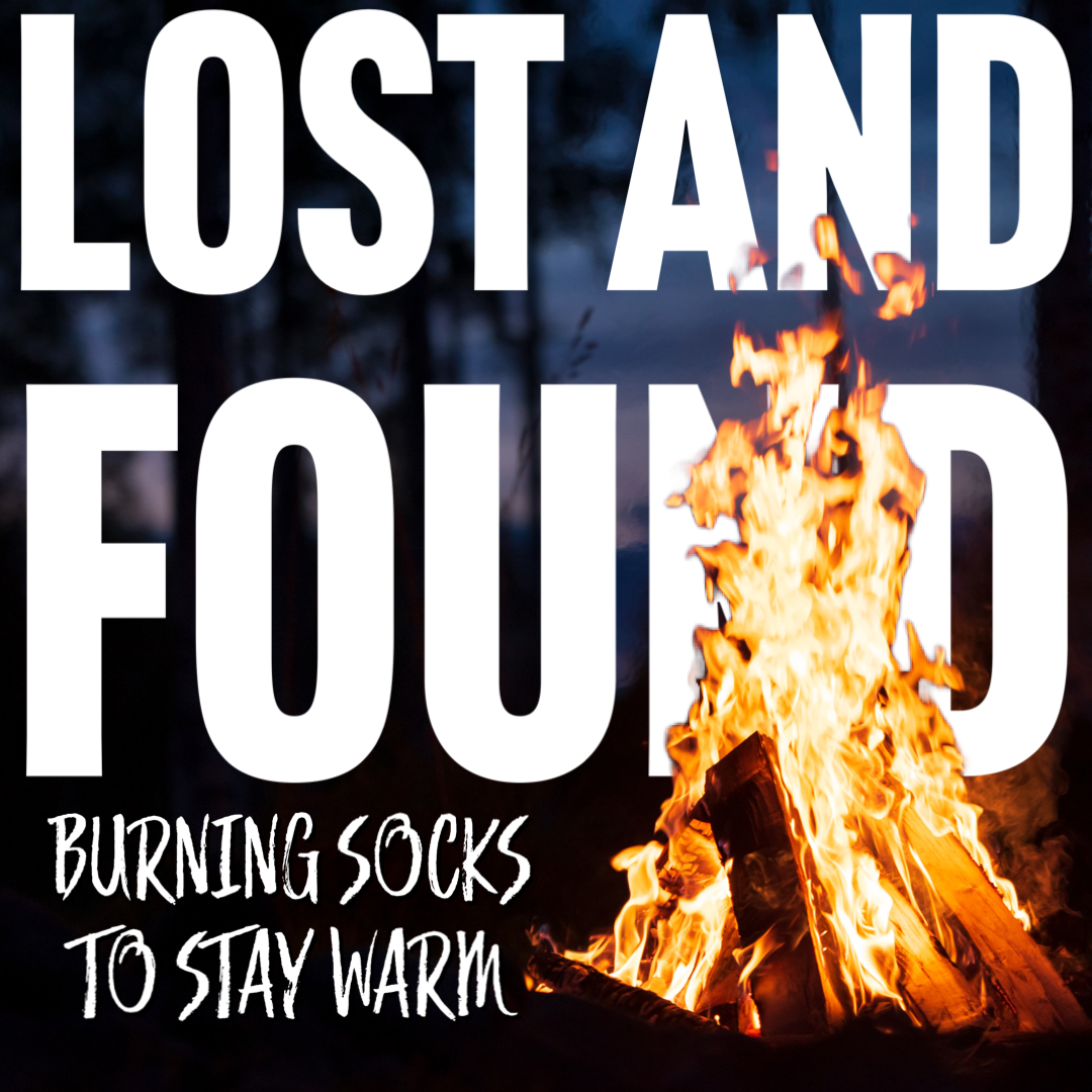 Lost and Found: Burning socks to stay warm.