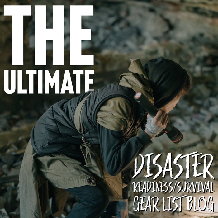 The Ultimate Disaster Readiness/Survival Gear List Blog