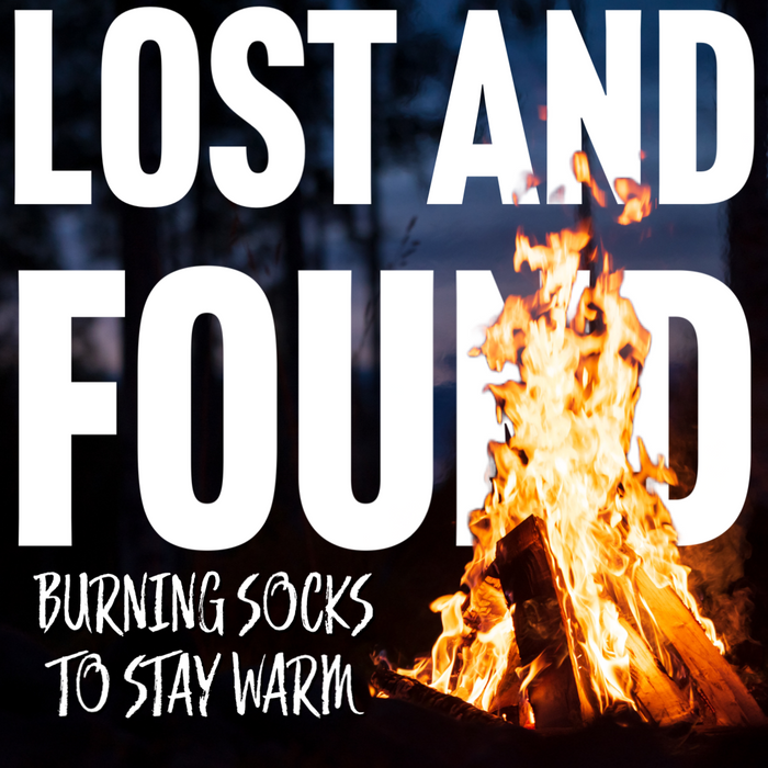 Lost and Found:  Burning socks to stay warm.