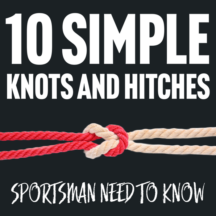 10 Simple Knots and Hitches Sportsmen Need to Know