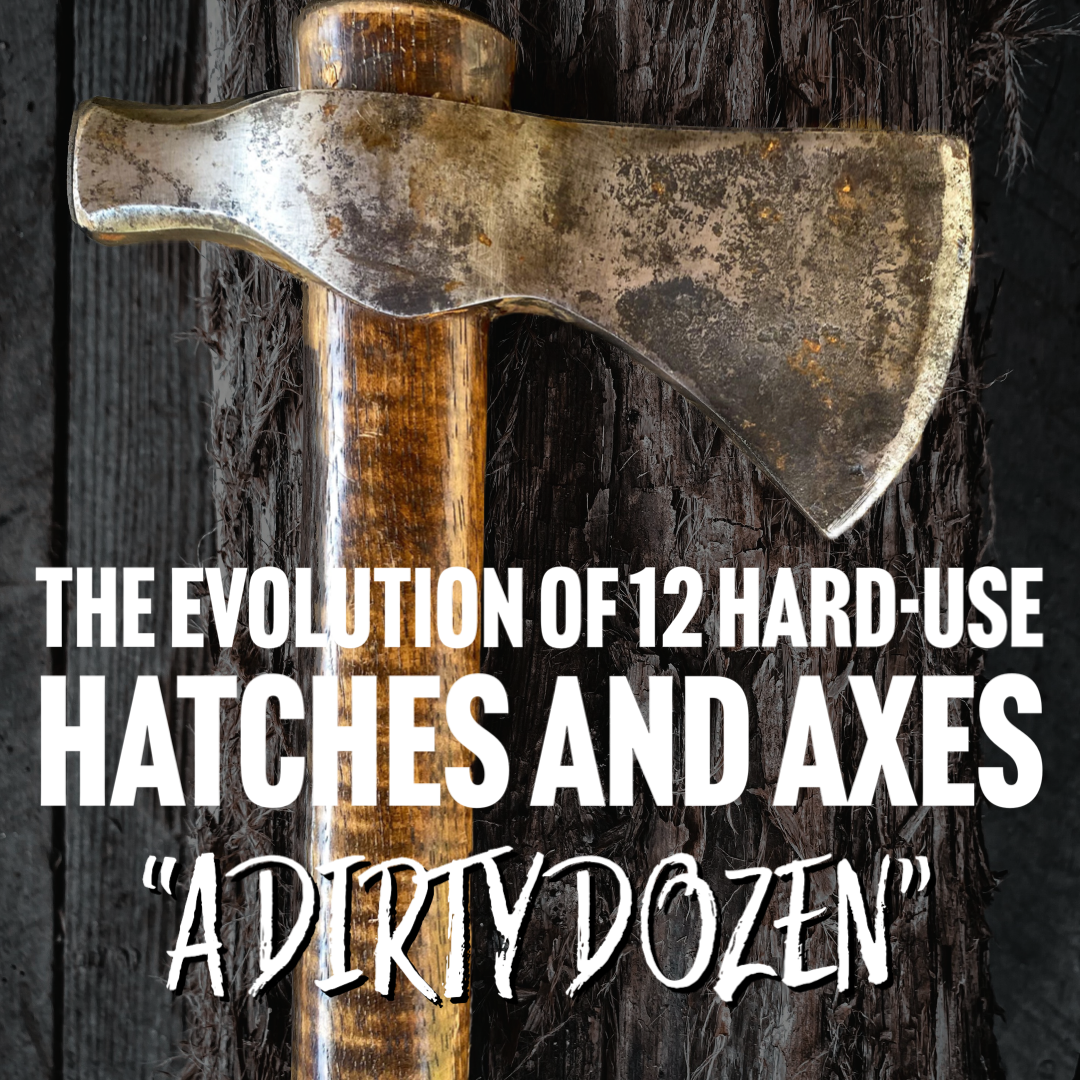 The Evolution of 12 Hard-Use Hatches and Axes - a "A Dirty Dozen"