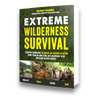 Extreme Wilderness Survival:  Essential Knowledge to Survive Any Outdoor Situation Short-Term or Long-Term, With or Without Gear and Alone or With Others